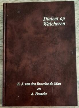 Dialect op Walcheren, door E.J. van den Broecke-de Man en A. Francke