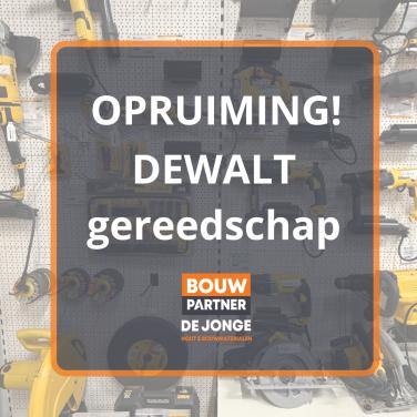 OPRUIMING -> DeWALT gereedschap bij Bouwpartner de Jonge!
