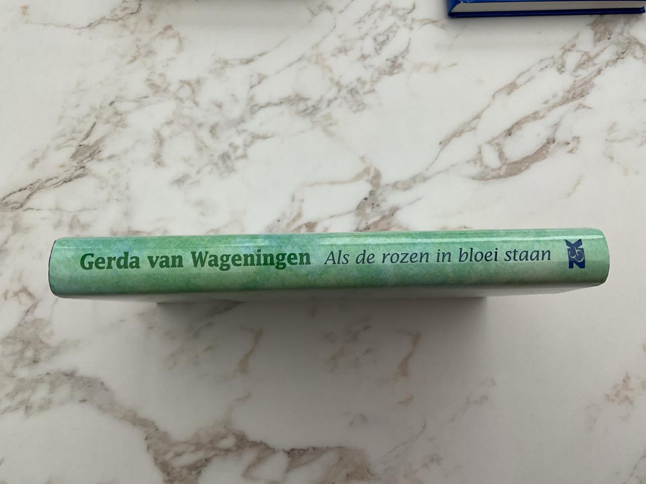 Gerda van Wageningen.   als de rozen in bloei staan