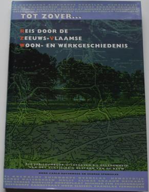 Tot Zover… Reis door de Zeeuws-Vlaamse Woon- en Werkgeschiedenis.