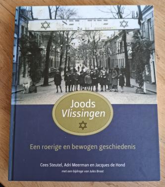 Joods Vlissingen, Een roerige en bewogen geschiedenis, Cees Steutel e.a.