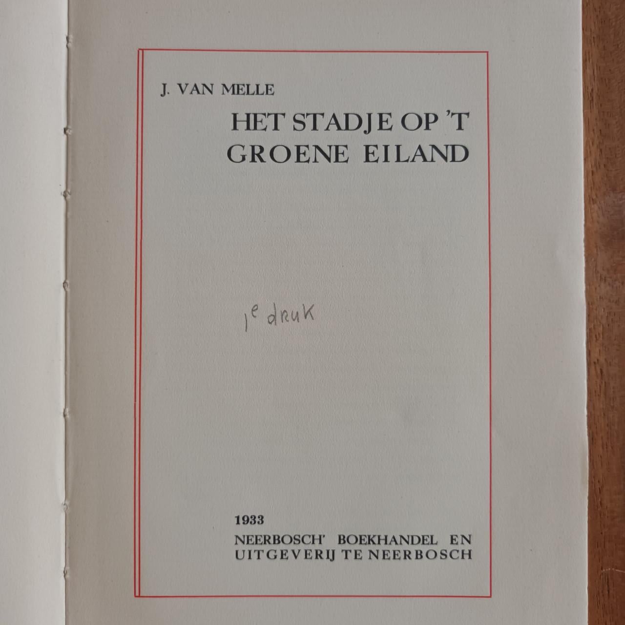 Het stadje op 't groene eiland-1e druk 1933- J. van Melle