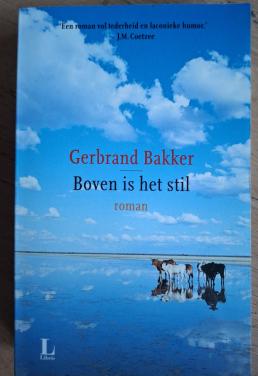 Boven is het stil, door Gerbrand Bakker (Wieringerwaard 1962)