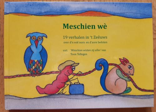 "Meschien wè" , 19 verhalen van Toon Tellegen in het Zeêuws!