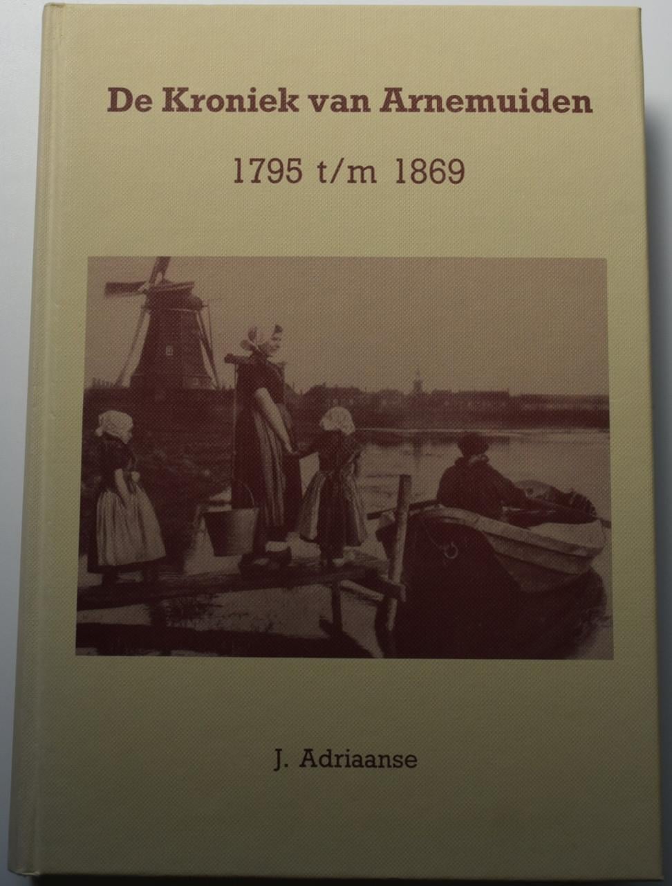 De Kroniek van Arnemuiden 1795 tm 1869-  J. Adriaanse. 1994