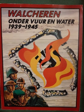 Walcheren onder vuur en water, 1939 – 1945, door A.H. van Dijk