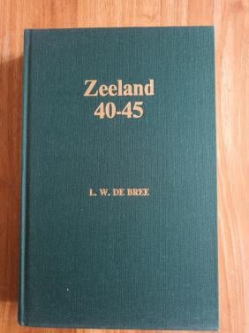 Zeeland 1940-1945 deel I van L.W. de Bree