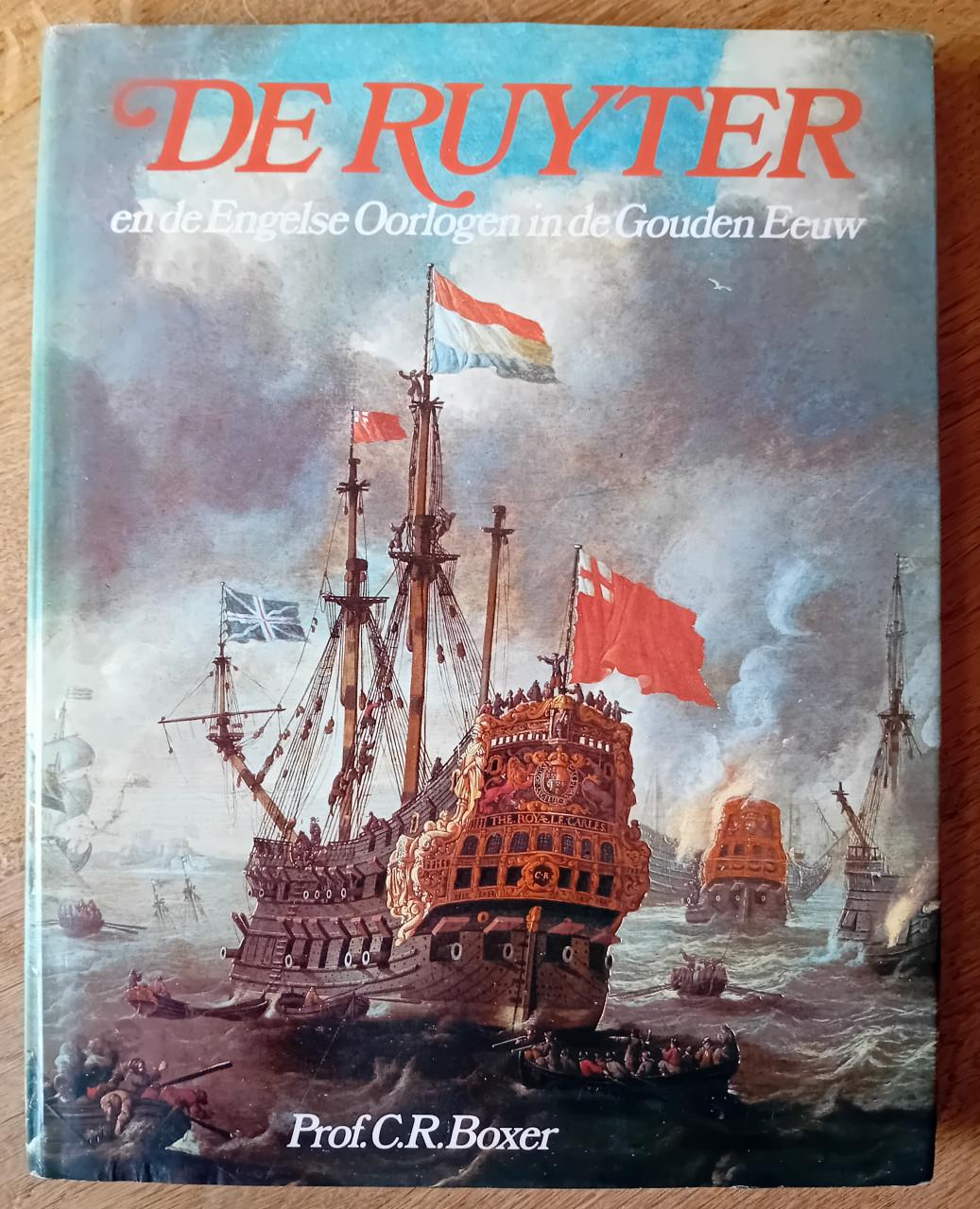 De Ruyter en de Engelse Oorlogen in de Gouden Eeuw - Prof. C.R. Boxer.