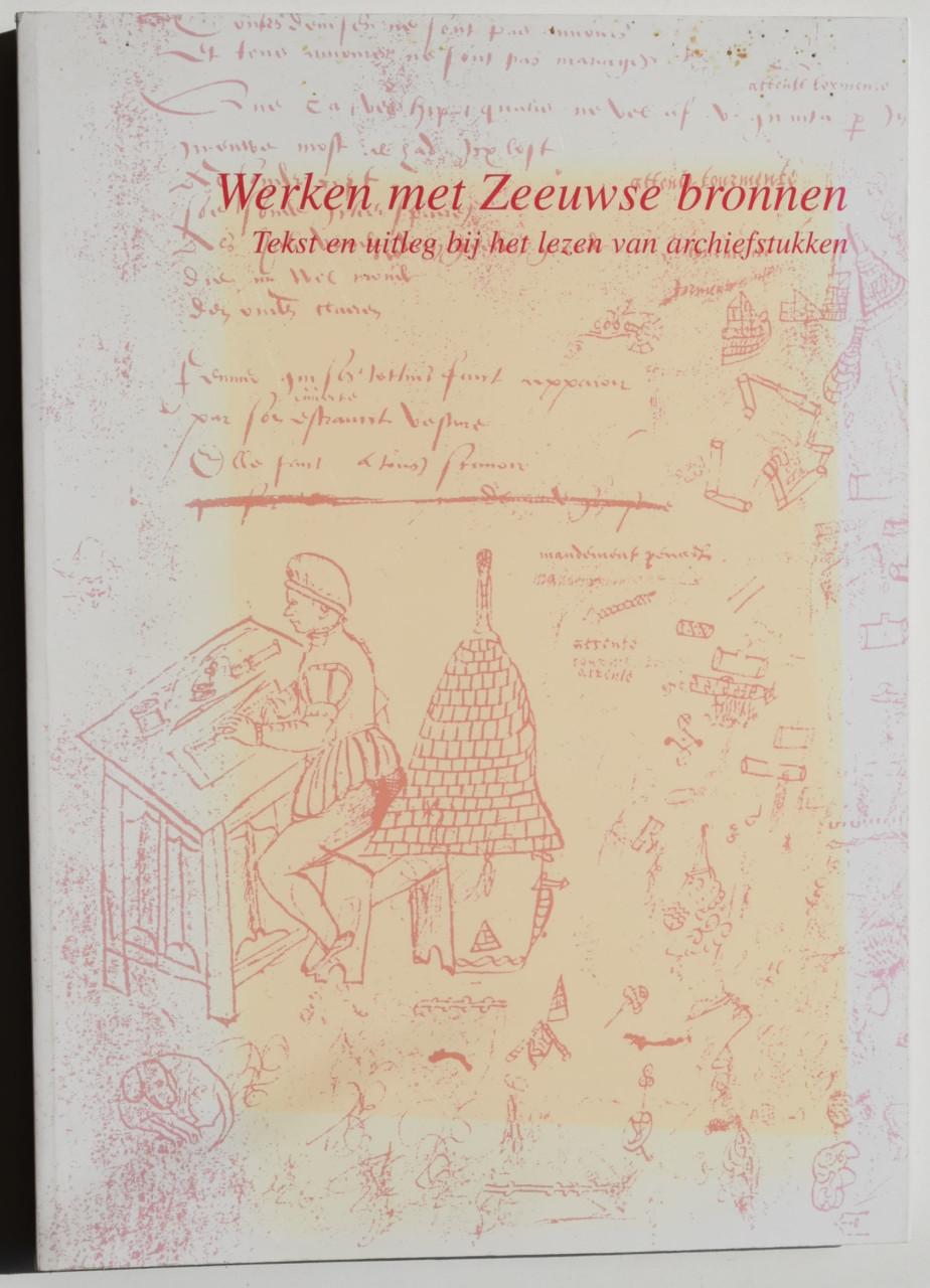 Werken met Zeeuwse Bronnen. L.M. Hollestelle e.a.