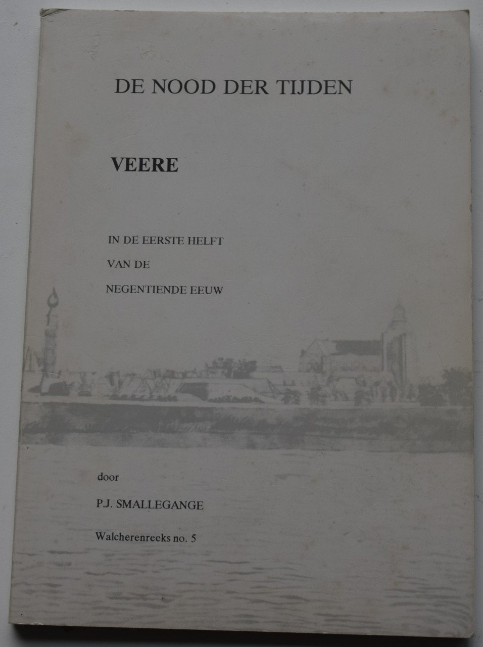 De Nood der Tijden – Veere in de eerste helft van de 19e eeuw.