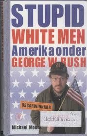 Michael Moore Stupid white men: Amerika onder Georg W. Bush