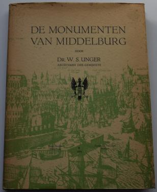 De Monumenten van Middelburg – Dr. W.S. Unger, Archivaris der Gemeente.