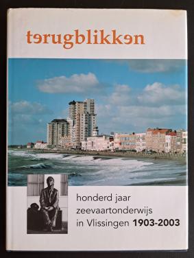 TERUGBLIKKEN - honderd jaar zeevaartonderwijs in Vlissingen 1903-2003