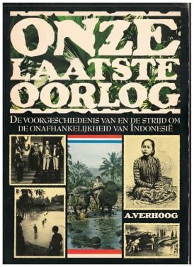 Onze laatste oorlog. Nederlands Indië en Indonesië