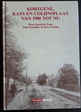 KORTGENE - KATS EN COLIJNSPLAAT VAN 1900 TOT NU - Gerard de Fouw ea - 1994