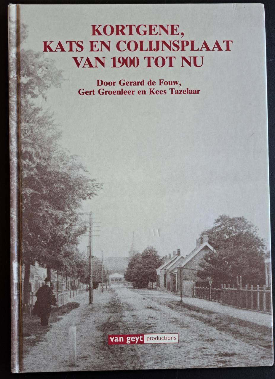 KORTGENE - KATS EN COLIJNSPLAAT VAN 1900 TOT NU - Gerard de Fouw ea - 1994