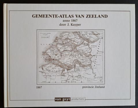 GEMEENTE-ATLAS VAN ZEELAND ANNO 1867 - J Kuyper