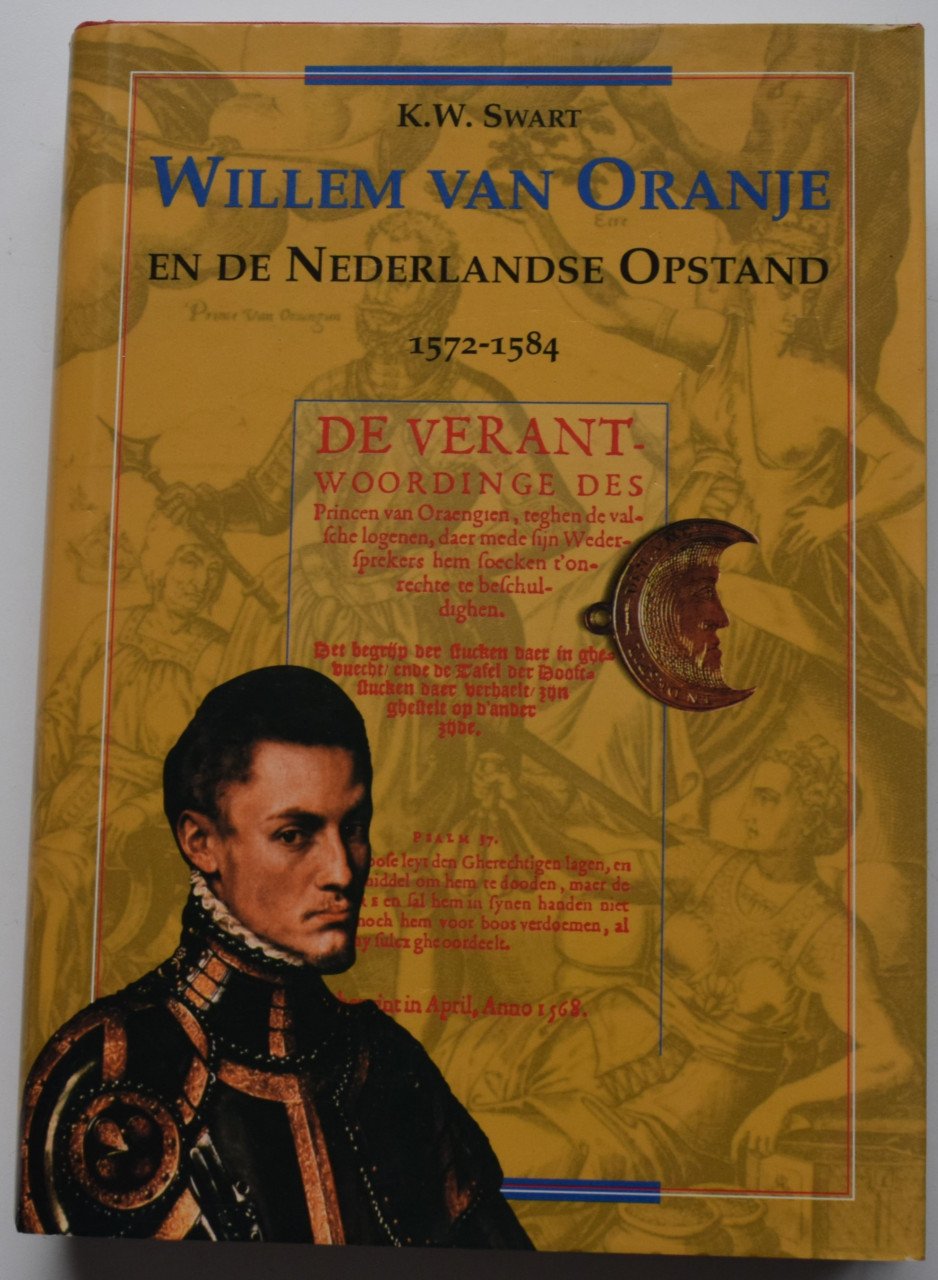 Willem van Oranje en de Nederlandse Opstand 1572 - 1584. K.W. Swart.