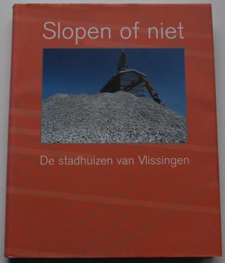 Slopen of niet – De Stadhuizen van Vlissingen.