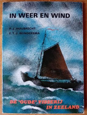 In weer en wind. De 'oude' visserij in Zeeland - Huijbrecht, P.J.