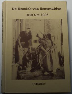 De Kroniek van Arnemuiden 1948 tm 1996 -  J. Adriaanse. 1998.