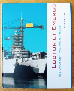 Luctor et Emergo 125 jaar Koninklijke Schelde - Jeroen Verhoog e.a.