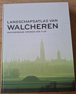 Landschapsatlas van Walcheren, inspirerende sporen van tijd.
