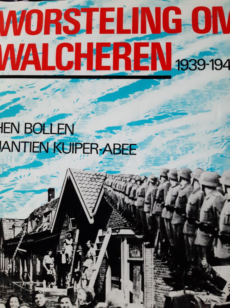 Worsteling om Walcheren, 1939-1945, door Hen Bollen en Jantien Kuiper-Abee