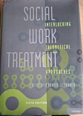 Social Work Treatment, Interlocking Theoretical Approaches, by F.J.Turner
