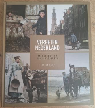 Vergeten Nederland, in beelden en gebeurtenissen, door Gerard Kamp