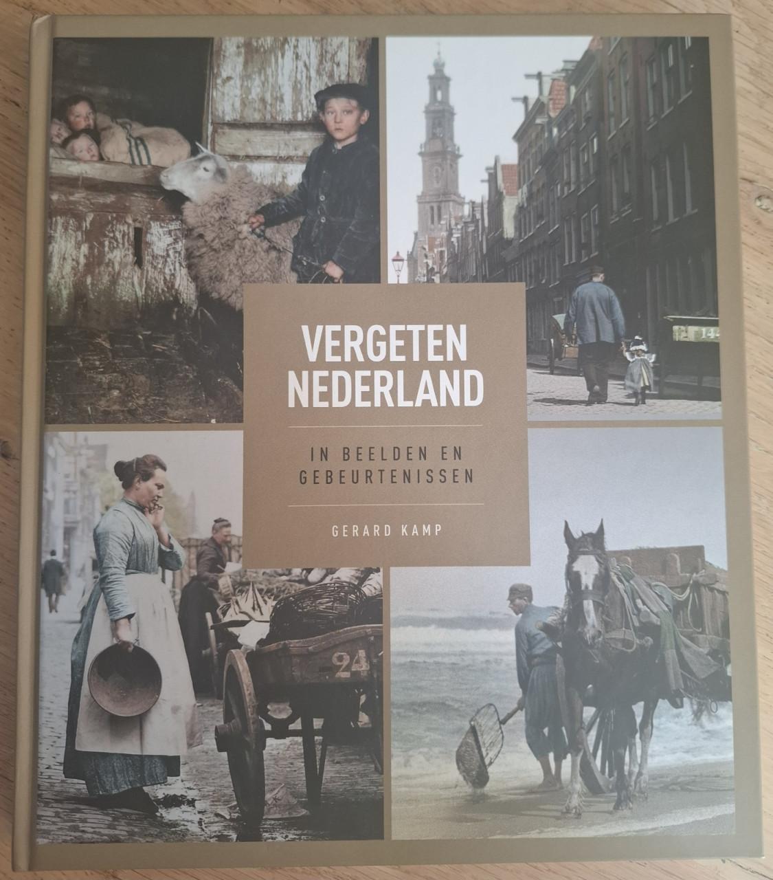Vergeten Nederland, in beelden en gebeurtenissen, door Gerard Kamp