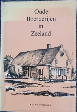 Oude boerderijen in Zeeland  van W.E.P.IJsseldijk