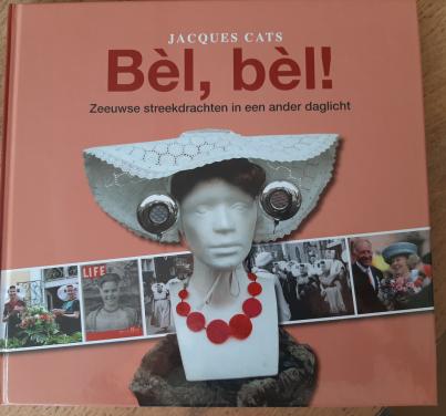 Bèl, bèl! Zeeuwse streekdrachten in een ander daglicht, door Jacques Cats