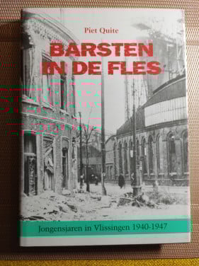 Barsten in de fles. Jongensjaren in Vlissingen 1940-1947. Piet Quite
