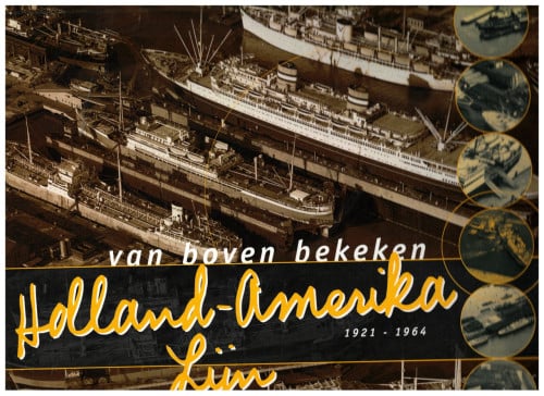 Van boven bekeken. Holland-Amerika Lijn, 1921-1964