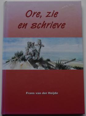 Ore, zie en schrieve – Frans van der Heijde.