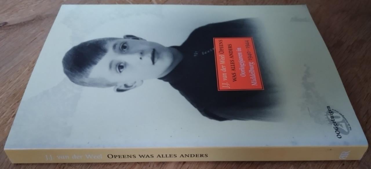Opeens was alles anders (Middelburg 1940-1944) - J J van der Weel