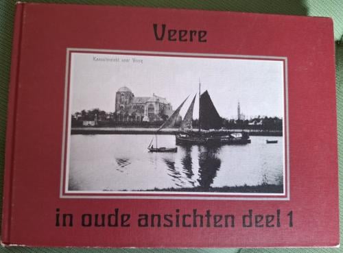 Veere in Oude Ansichten, deel 1. Door H. Hendrikse & F. van den Driest