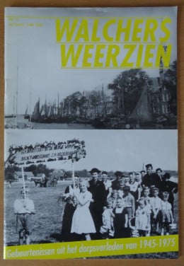 Walchers weerzien - gebeurtenissen uit het dorpsverleden van 1945-1975