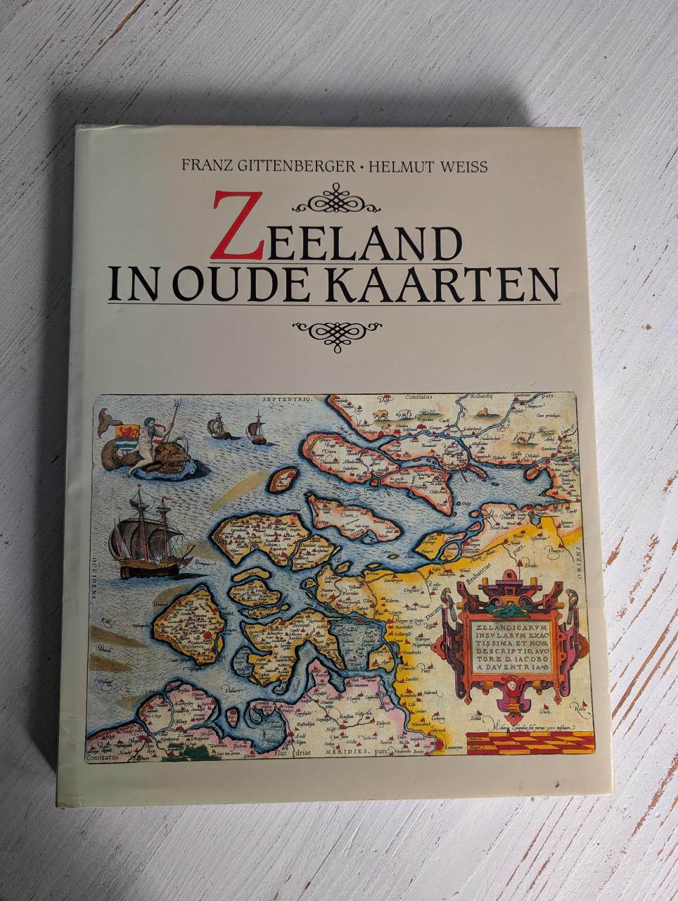 Zeeland in oude kaarten - Franz Gittenberger en Helmut Weiss