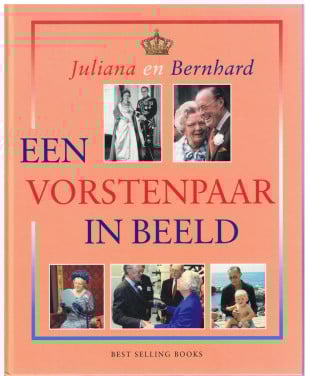 Juliana en Bernhard. Een vorstenpaar in beeld.