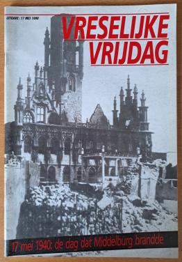VRESELIJKE VRIJDAG - 17 mei 1940 de dag dat Middelburg brandde - 1990