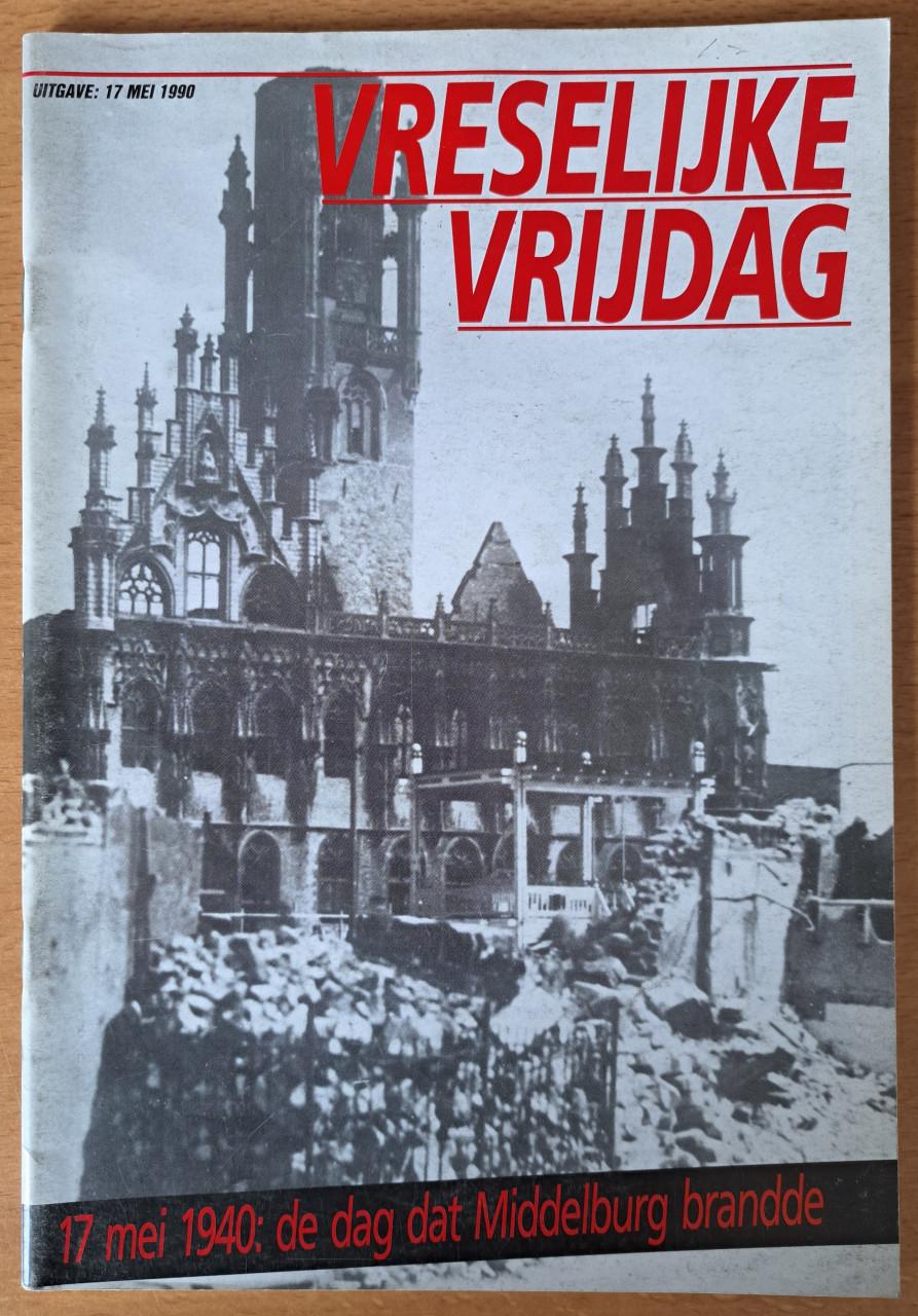 VRESELIJKE VRIJDAG - 17 mei 1940 de dag dat Middelburg brandde - 1990