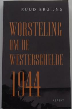 Worsteling om de Westerschelde 1944 – Ruud Bruijns.