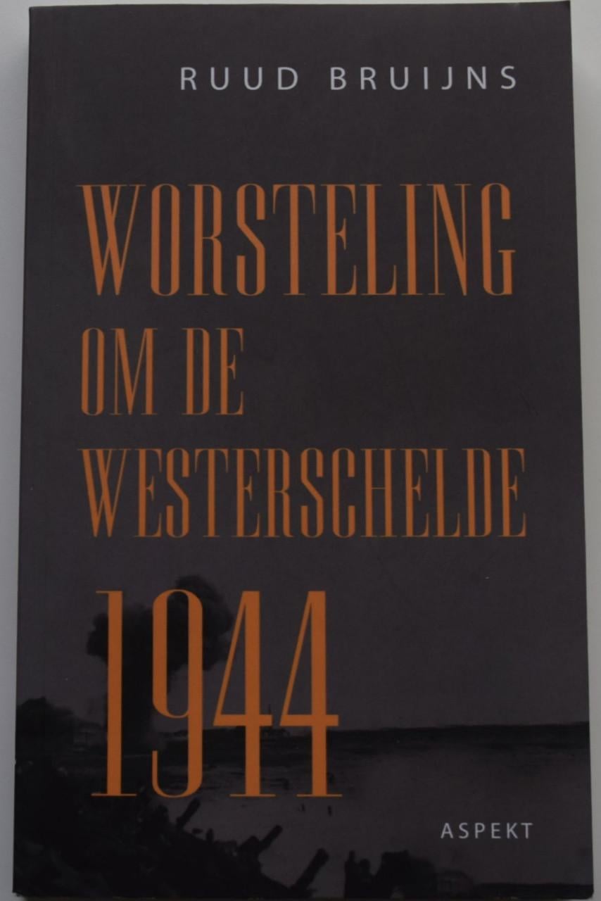 Worsteling om de Westerschelde 1944 – Ruud Bruijns.