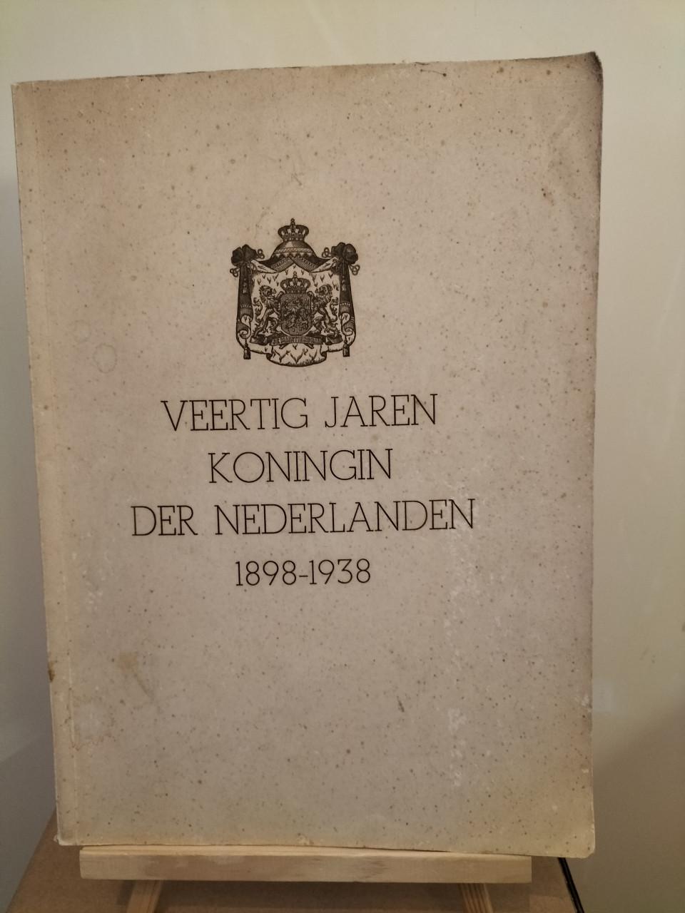 Veertig Jaren Koningin der Nederlanden 1898-1038