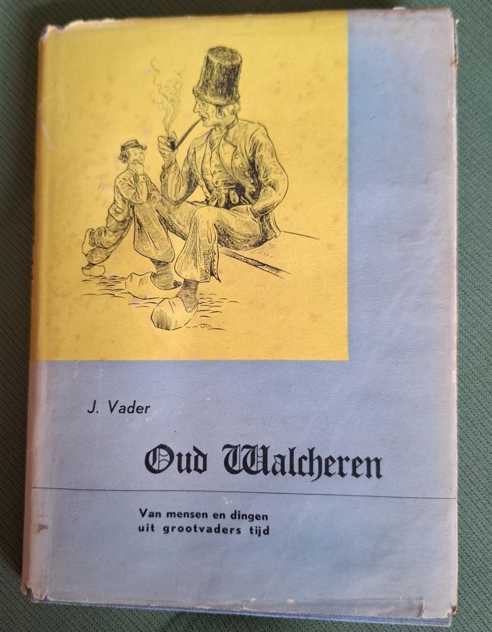 Oud Walcheren. Van mensen en dingen uit grootvaders tijd. Door J. Vader