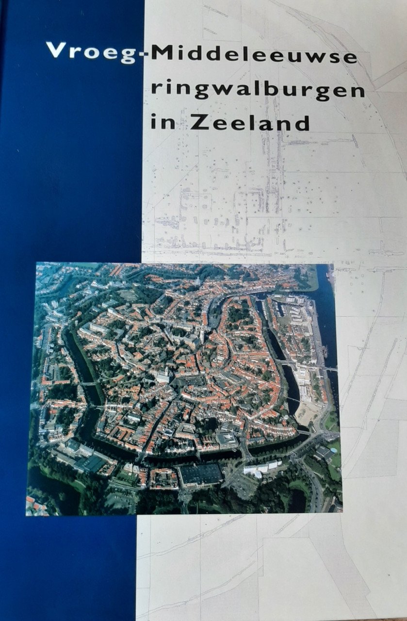 Vroeg-Middeleeuwse ringwalburgen in Zeeland, door Robert v. Heeringen e.a.