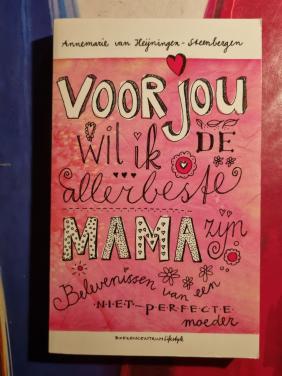 Voor jou wil ik de allerbeste mama zijn
