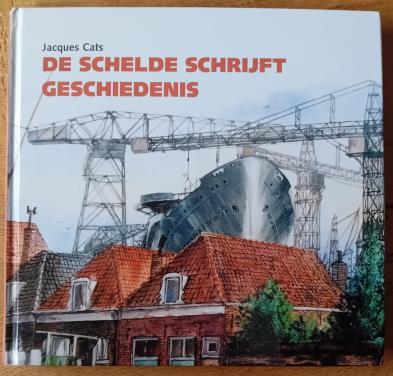 De Schelde schrijft geschiedenis - Jacques Cats